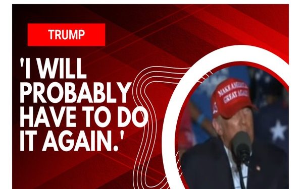 Donald Trump Gives the Best Hint Ever During Texas Rally: ‘I will probably have to do it again’